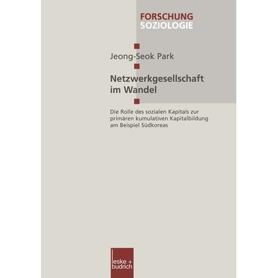 Netzwerkgesellschaft im Wandel, Taschenbuch von Jeong-Seok Park, VS Verlag für Sozialwissenschaften, 978-3-663-01179-8