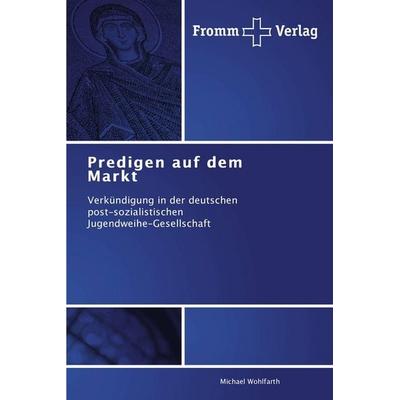 Predigen auf dem Markt, Taschenbuch von Michael Wohlfarth, Fromm Verlag, 978-3-8416-0386-9