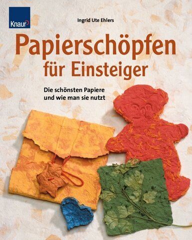 Ute Ehlers - Papierschöpfen für Einsteiger: Die schönsten Papiere und wie man sie nutzt - Preis vom 16.10.2026 11:41:07 h