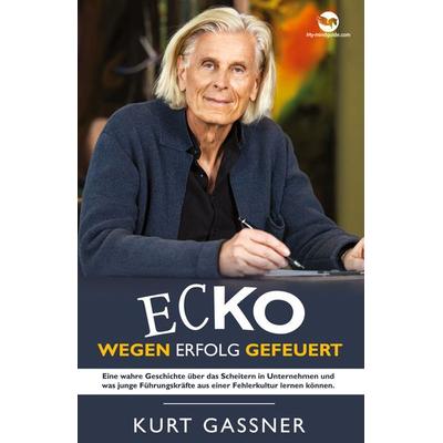 Ecko Wegen Erfolg Gefeuert, Gebundene Ausgabe von Kurt Friedrich Gassner, My-mindguide, 978-3-949978-89-0