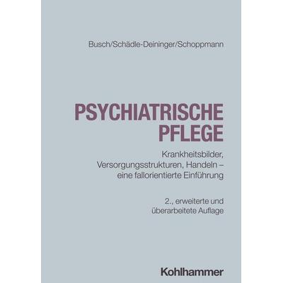 Psychiatrische Pflege, Taschenbuch von Bettina Busch,Hilde Schädle-Deininger,Susanne Schoppmann, Kohlhammer, 978-3-17-045499-6