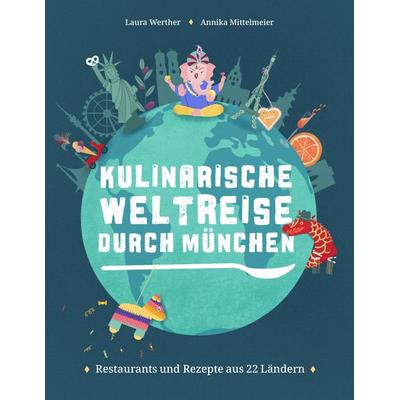 Kulinarische Weltreise durch München, Taschenbuch von Laura Werther,Annika Mittelmeier, Buch&media, 978-3-96233-284-6