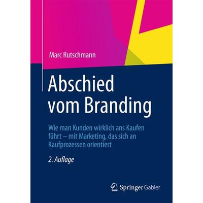 Abschied vom Branding, Gebundene Ausgabe von Marc Rutschmann, Springer Fachmedien Wiesbaden GmbH, 978-3-8349-4280-7