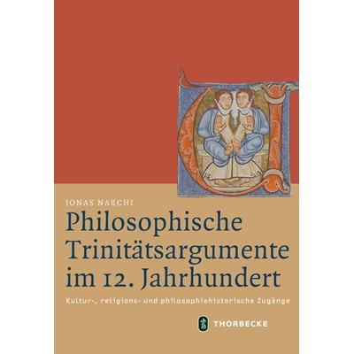 Philosophische Trinitätsargumente im 12. Jahrhundert, Gebundene Ausgabe von Jonas Narchi, Jan Thorbecke Verlag, 978-3-7995-4396-5