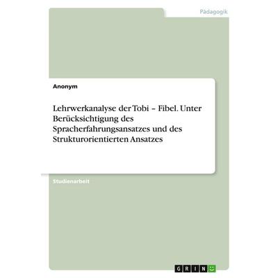 Lehrwerkanalyse der Tobi - Fibel. Unter Berücksichtigung des Spracherfahrungsansatzes und des Strukturorientierten Ansatzes, Taschenbuch von