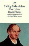 Philipp Melanchthon - Philipp Melanchthon. Der Lehrer Deutschlands. Ein biographisches Lesebuch. - Preis vom 13.10.2026 11:25:28 h