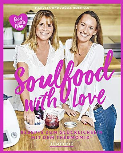 Joëlle Herzfeld - Soulfood with Love: Rezepte zum Glücklichsein mit dem Thermomix® (Kochen mit dem Thermomix®) - Preis vom 07.10.2026 11:45:10 h