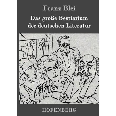 Das große Bestiarium der deutschen Literatur, Gebundene Ausgabe von Franz Blei, Hofenberg, 978-3-86199-418-3