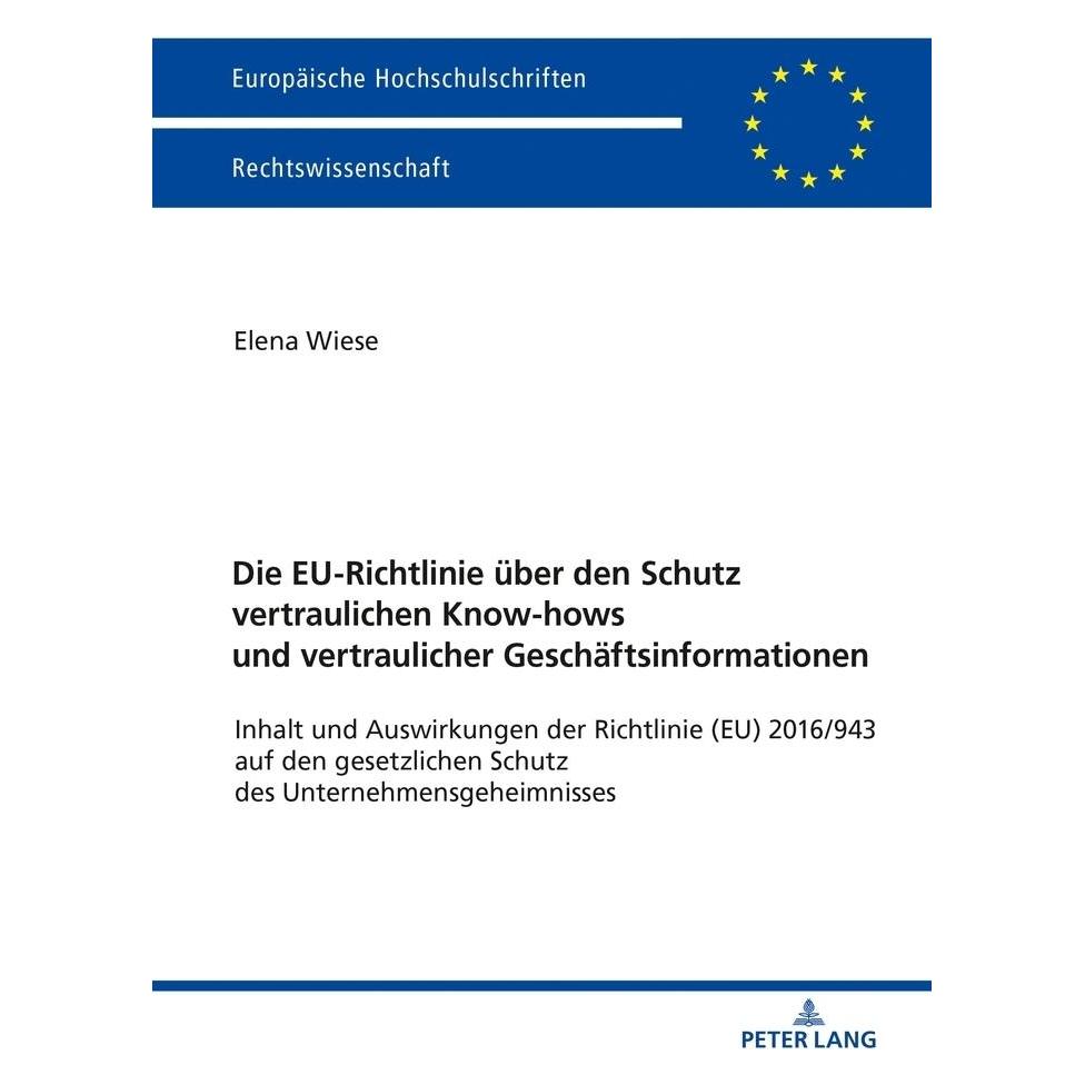 Peter Lang Die EU-Richtlinie über den Schutz vertraulichen Know-hows und vertraulicher Geschäftsinformationen (Deutsch, Softcover, Elena Wiese) (56021025)