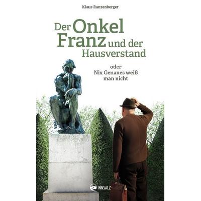 Der Onkel Franz und der Hausverstand, Gebundene Ausgabe von Klaus Ranzenberger, Innsalz, 978-3-903496-51-4