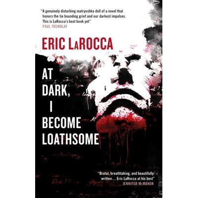At Dark, I Become Loathsome, Gebundene Ausgabe von Eric LaRocca, Titan Publ. Group Ltd.
