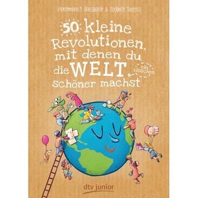 50 kleine Revolutionen, mit denen du die Welt (ein bisschen) schöner machst, Taschenbuch von Pierdomenico Baccalario,Federico Taddia, dtv