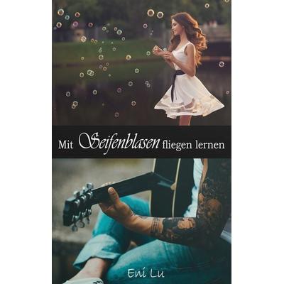 Mit Seifenblasen fliegen lernen, Taschenbuch von Eni Lu, BoD – Books on Demand, 978-3-7431-9039-9