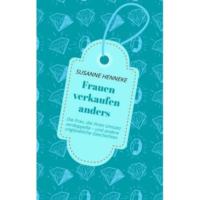 Frauen verkaufen anders, Taschenbuch von Susanne Henneke, Tredition, 978-3-347-49543-2