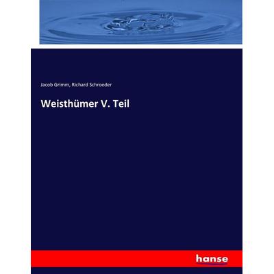 Weisthümer V. Teil, Taschenbuch von Jacob Grimm,Richard Schroeder, Hansebooks, 978-3-7433-6304-5