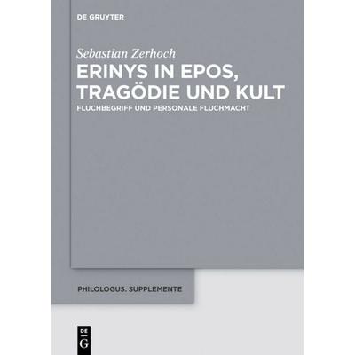 Erinys in Epos, Tragödie und Kult, Gebundene Ausgabe von Sebastian Zerhoch, De Gruyter, 978-3-11-044159-8
