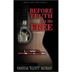 Before Truth Set Me Free: A Fool/'s Journey from Behind the Music to Behind Bars, Sachbücher von Vanessa Fluffy Murray