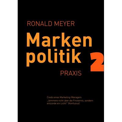 Markenpolitik 2, Gebundene Ausgabe von Ronald Meyer, BoD – Books on Demand, 978-3-7357-1185-4