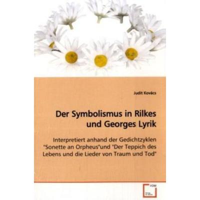 Kovács, J: Der Symbolismus in Rilkes und Georges Lyrik, Taschenbuch von Judit Kovács, VDM, 978-3-639-07615-8