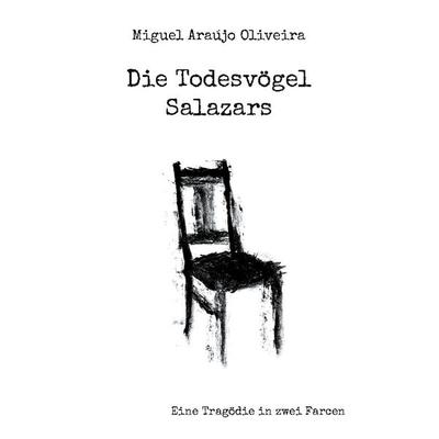 Die Todesvögel Salazars, Taschenbuch von Miguel Araújo Oliveira, BoD – Books on Demand, 978-3-7597-0574-7