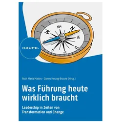 Was Führung heute wirklich braucht, Fachbücher von Ruth Maria Mattes, Danny Herzog-Braune