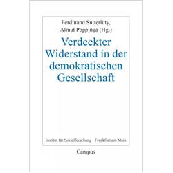 Verdeckter Widerstand in demokratischen Gesellschaften, Fachbücher von Axel Honneth, Ferdinand Sutterlüty, Friederike Bahl, Franziska Wildt, Almut Poppinga, Peter Wagner, James C. Scott, Christian Zeller, Martin Saar, Annette Hilscher, Jennet Kirkpatrick, Lorna Finlayson, Christian Sperneac-Wolfer, Ketevan Gurchiani, William E. Scheuermann