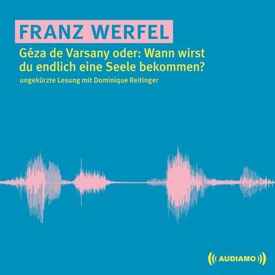 Géza de Varsany oder: Wann wirst du endlich eine Seele bekommen? - Franz Werfel, Audio, 9783903178229