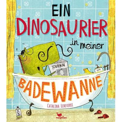 Ein Dinosaurier in meiner Badewanne, Gebundene Ausgabe von Catalina Echeverri, Magellan, 978-3-7348-2001-4