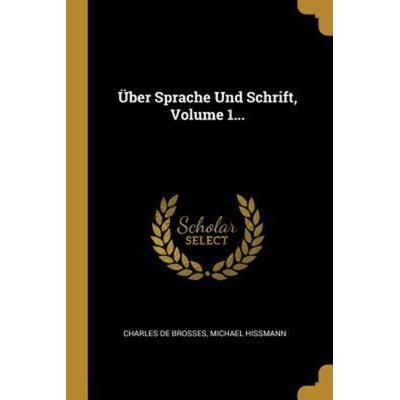 Über Sprache Und Schrift, Volume 1..., Taschenbuch von Charles de Brosses,Michael Hissmann, Creative Media Partners, LLC, 978-0-341-52623-0