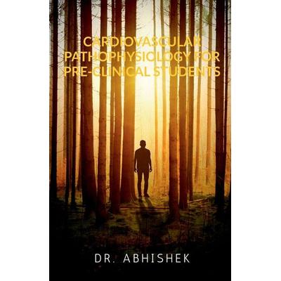 CARDIOVASCULAR PATHOPHYSIOLOGY FOR PRE-CLINICAL STUDENTS, Taschenbuch von Abhishek, Notion press