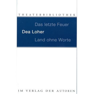 Das letzte Feuer. Land ohne Worte, Taschenbuch von Dea Loher, Verlag der Autoren, 978-3-88661-308-3