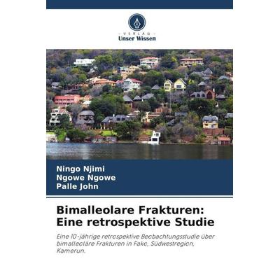Bimalleolare Frakturen: Eine retrospektive Studie, Taschenbuch von Ningo Njimi,Ngowe Ngowe,Palle John, Verlag Unser Wissen, 978-620-5-44770-3