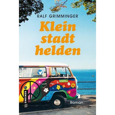 Kleinstadthelden, Gebundene Ausgabe von Ralf Grimminger, Gmeiner-Verlag