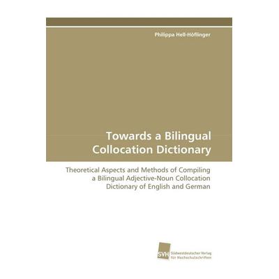 Towards a Bilingual Collocation Dictionary, Taschenbuch von Philippa Hell-Höflinger, Südwestdeutscher Verlag für Hochschulschriften, 978-3-8381-0358-7