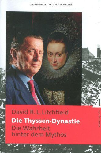 Litchfield, David R. L. - Die Thyssen-Dynastie: Die Wahrheit hinter dem Mythos - Preis vom 11.10.2026 15:43:13 h