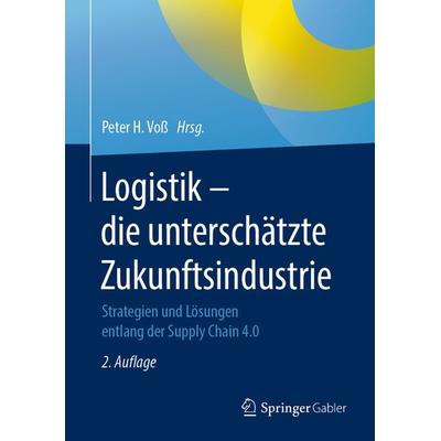 Logistik – die unterschätzte Zukunftsindustrie, Gebundene Ausgabe von , Springer Fachmedien Wiesbaden GmbH, 978-3-658-27316-3