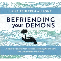 Befriending Your Demons: A Revolutionary Path for Transforming Your Fears and Difficulties Into, Hörbücher von Lama Tsultrim Allione