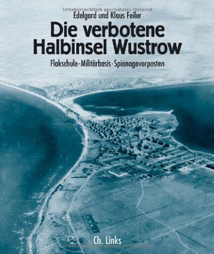 Klaus Feiler - Die verbotene Halbinsel Wustrow. Flakschule - Militärbasis - Spionagevorposten - Preis vom 12.10.2026 11:37:12 h
