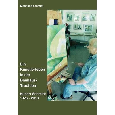 Ein Künstlerleben in der Bauhaus-Tradition, Gebundene Ausgabe von Marianne Schmidt, Tredition, 978-3-7497-1264-9