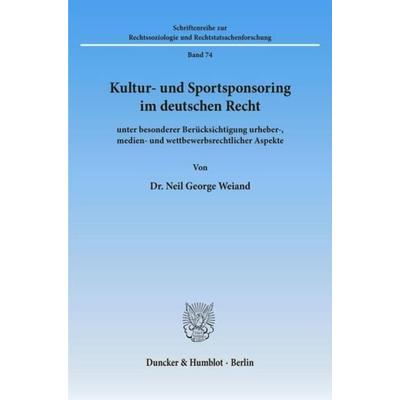 Kultur- und Sportsponsoring im deutschen Recht., Taschenbuch von Neil George Weiand, Duncker & Humblot, 978-3-428-07776-2