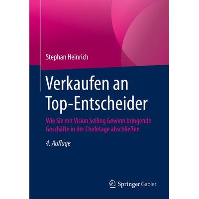 Verkaufen an Top-Entscheider, Gebundene Ausgabe von Stephan Heinrich, Springer Fachmedien Wiesbaden GmbH, 978-3-658-29328-4