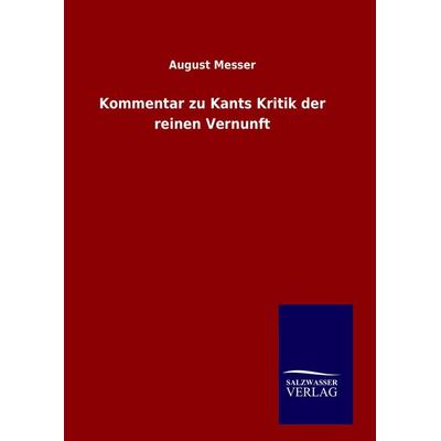 Kommentar zu Kants Kritik der reinen Vernunft, Gebundene Ausgabe von August Messer, Salzwasser, 978-3-8460-6504-4