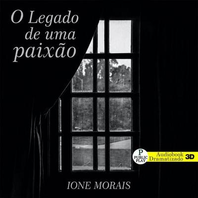 O Legado de Uma Paixão - Ione Morais, Audio, 9786584673717