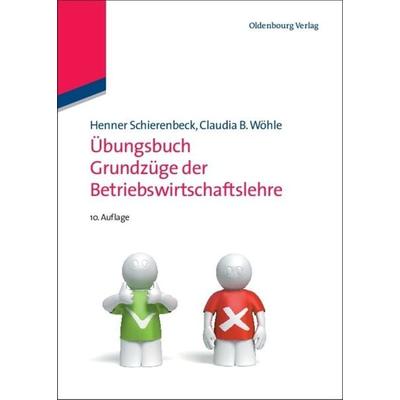Übungsbuch Grundzüge der Betriebswirtschaftslehre, Gebundene Ausgabe von Henner Schierenbeck,Claudia B. Wöhle, De Gruyter Mouton, 978-3-486-58773-9