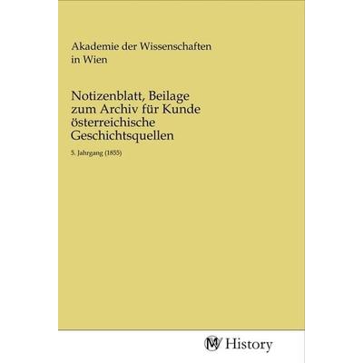 Notizenblatt, Beilage zum Archiv für Kunde österreichische Geschichtsquellen, Taschenbuch von , MV-History, 978-3-96872-909-1
