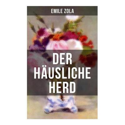 Der häusliche Herd, Taschenbuch von Emile Zola, Musaicum Books, 978-80-272-5641-9