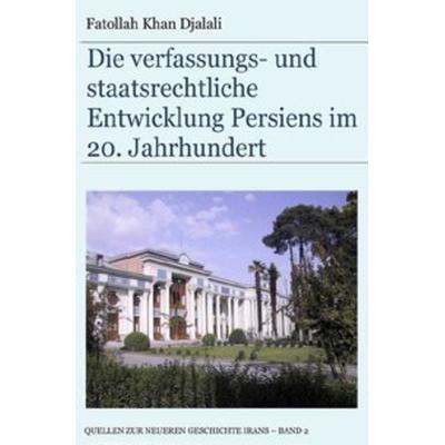 Quellen zur neueren Geschichte Irans / Die verfassungs- und staatsrechtliche Entwicklung Persiens im 20. Jahrhundert, Taschenbuch von Fatollah Khan