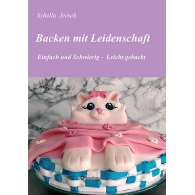 Backen mit Leidenschaft, Taschenbuch von Sybella Jersch, Tredition, 978-3-347-18978-2