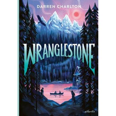 Wranglestone, Gebundene Ausgabe von Darren Charlton, Atlantis Kinderbuch, 978-3-7152-3006-1
