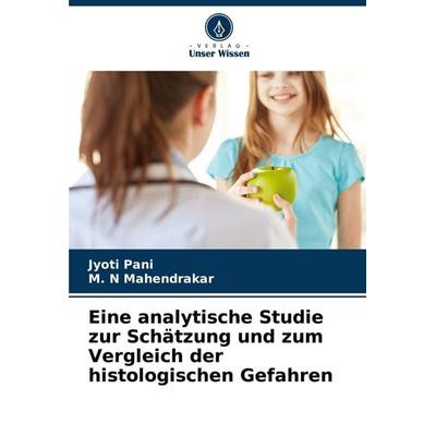 Eine analytische Studie zur Schätzung und zum Vergleich der histologischen Gefahren, Taschenbuch von Jyoti Pani,M. N. Mahendrakar, Verlag Unser